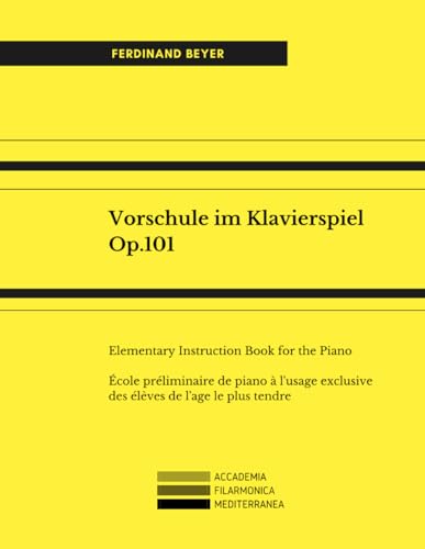 Vorschule im Klavierspiel Op.101: Multilanguage: Elementary Instruction Book for the Piano. École préliminaire de piano à l'usage exclusive des élèves de l'age le plus tendre.