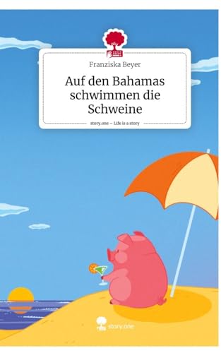 Auf den Bahamas schwimmen die Schweine. Life is a Story - story.one von story.one publishing
