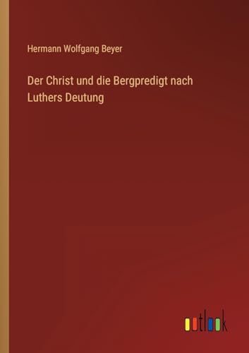 Der Christ und die Bergpredigt nach Luthers Deutung