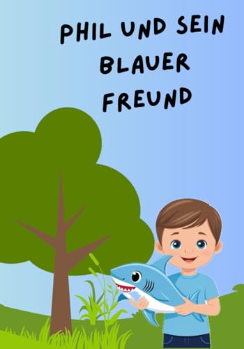 Phil und sein blauer Freund: Eine Geschichte über einen kleinen Jungen im Kitaaltag. Perfekt zum lernen der ersten Worte. von Independently published
