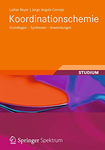Koordinationschemie: Grundlagen - Synthesen - Anwendungen (Studienbücher Chemie) von Vieweg+Teubner Verlag