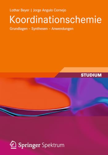 Koordinationschemie: Grundlagen - Synthesen - Anwendungen (Studienbücher Chemie)