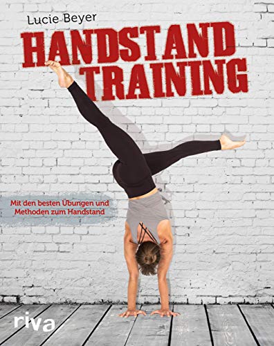 Handstandtraining: Mit den besten Übungen und Methoden zum freien Handstand von Riva