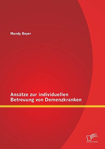 Ansätze zur individuellen Betreuung von Demenzkranken von Diplomica Verlag