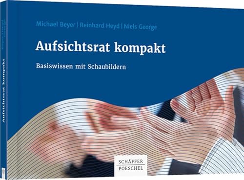 Aufsichtsrat kompakt: Basiswissen mit Schaubildern Aufsichtsrat kompakt: Basiswissen mit Schaubildern