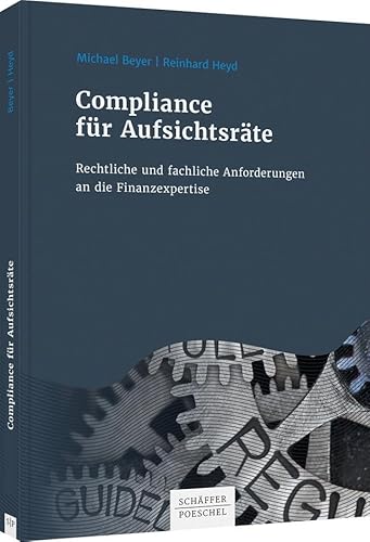 Compliance für Aufsichtsräte: Rechtliche und fachliche Anforderungen an die Finanzexpertise