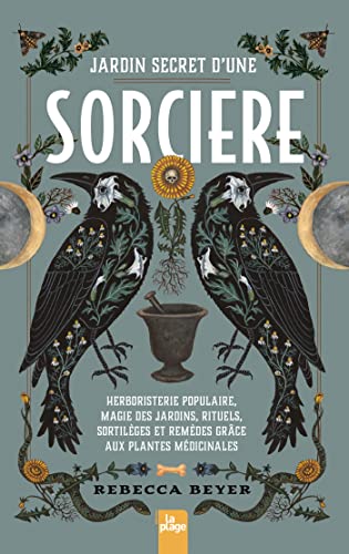 Jardin secret d'une sorcière: Herboristerie populaire, magie des jardins, rituels, sortilèges et remèdes grâce aux plantes médicinales Jardin secret d'une sorcière: Herboristerie populaire, magie des jardins, rituels, sortilèges et remèdes grâce aux plantes médicinales