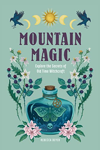 Mountain Magic: Explore the Secrets of Old Time Witchcraft (1) (Modern Folk Magic, Band 1) von Wellfleet Press