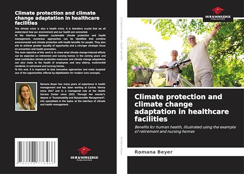 Climate protection and climate change adaptation in healthcare facilities: Benefits for human health, illustrated using the example of retirement and nursing homes von Our Knowledge Publishing