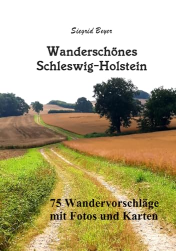 Wanderschönes Schleswig-Holstein: 75 Wandervorschläge mit Fotos und Karten