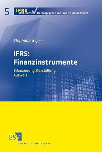 IFRS: Finanzinstrumente: Bilanzierung, Darstellung, Ausweis (IFRS Best Practice) von Erich Schmidt Verlag