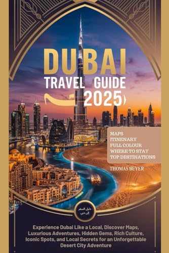 Dubai Travel Guide 2025: Experience Dubai Like a Local, Discover Maps, Luxurious Adventures, Hidden Gems, Rich Culture, Iconic Spots, and Local Secrets for an Unforgettable Desert City Adventure von Independently published