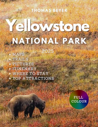 Yellow Stone National Park Travel Guide 2025: Explore Iconic Landmarks, Wild Life, and Hidden Gems for a Journey of Lifelong Memories in America’s First National Park (National Parks in USA, Band 1) von Independently published