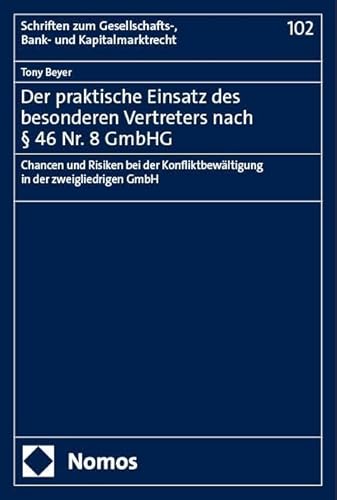 Der praktische Einsatz des besonderen Vertreters nach § 46 Nr. 8 GmbHG: Chancen und Risiken bei der Konfliktbewältigung in der zweigliedrigen GmbH ... Gesellschafts-, Bank- und Kapitalmarktrecht) von Nomos