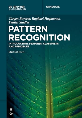Pattern Recognition: Introduction, Features, Classifiers and Principles (De Gruyter Textbook)