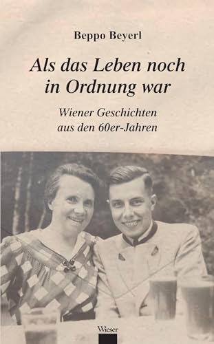 Als das Leben noch in Ordnung war: Wiener Geschichten aus den 60er-Jahren von Wieser Verlag