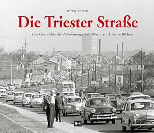 Die Triester Straße: Eine Geschichte des Verkehrsweges von Wien nach Triest in Bildern