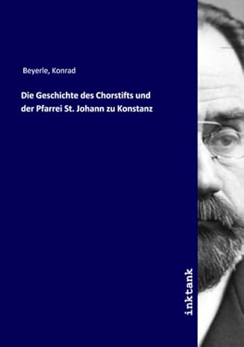 Die Geschichte des Chorstifts und der Pfarrei St. Johann zu Konstanz