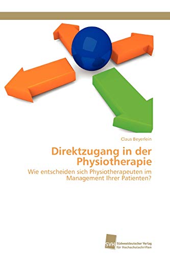 Direktzugang in der Physiotherapie: Wie entscheiden sich Physiotherapeuten im Management Ihrer Patienten? von Sudwestdeutscher Verlag Fur Hochschulschriften AG