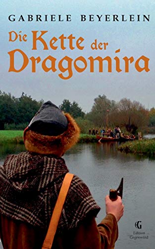 Die Kette der Dragomira: Eine Erzählung von den Slawen Norddeutschlands im frühen Mittelalter