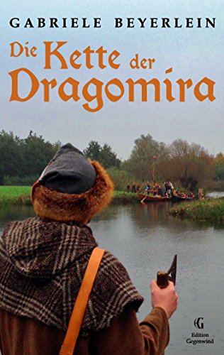 Die Kette der Dragomira: Eine Erzählung von den Slawen Norddeutschlands im frühen Mittelalter Die Kette der Dragomira: Eine Erzählung von den Slawen Norddeutschlands im frühen Mittelalter