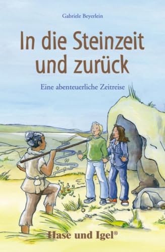 In die Steinzeit und zurück: Schulausgabe von Hase und Igel Verlag GmbH