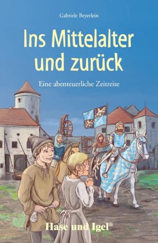 Ins Mittelalter und zurück: Schulausgabe von Hase und Igel Verlag GmbH