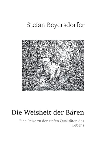 Die Weisheit der Bären: Eine Reise zu den tiefen Qualitäten des Lebens