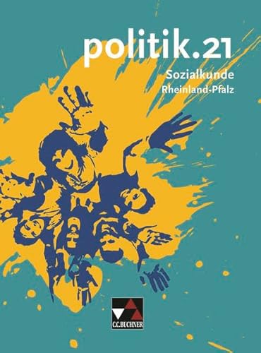 politik.21 – Rheinland-Pfalz / politik.21 Rheinland-Pfalz: Sozialkunde für Realschulen plus