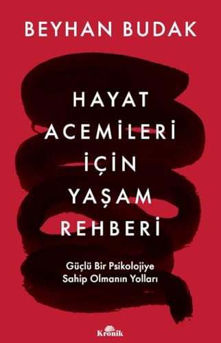 Hayat Acemileri Icin Yasam Rehberi: Güclü Bir Psikolojiye Sahip Olmanin Yollari von Kronik Kitap