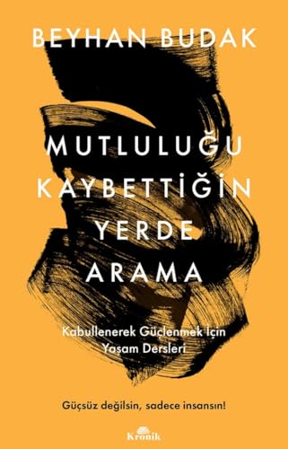 Mutluluğu Kaybettiğin Yerde Arama: Kabullenerek Güçlenmek İçin Yaşam Dersleri von Kronik Kitap