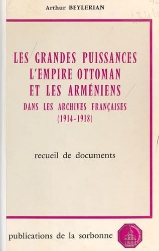 Les grandes puissances, l'Empire ottoman et les Arméniens dans les archives françaises (1914-1918): Recueil de documents von Publications de la Sorbonne