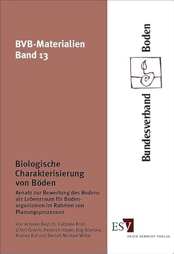 Biologische Charakterisierung von Böden: Ansatz zur Bewertung des Bodens als Lebensraum für Bodenorganismen im Rahmen von Planungsprozessen (BVB-Materialien) von Erich Schmidt Verlag