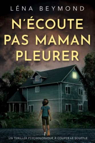 N'écoute pas Maman pleurer: un thriller psychologique à couper le souffle von Independently published