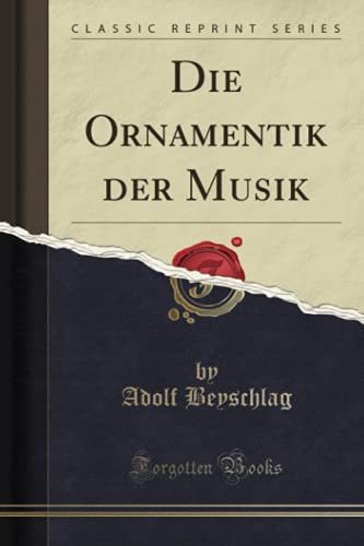 Die Ornamentik der Musik (Classic Reprint) von Forgotten Books