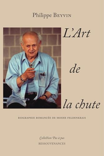 L'ART DE LA CHUTE: Biographie romancée de Moshe Feldenkrais von RESSOUVENANCES