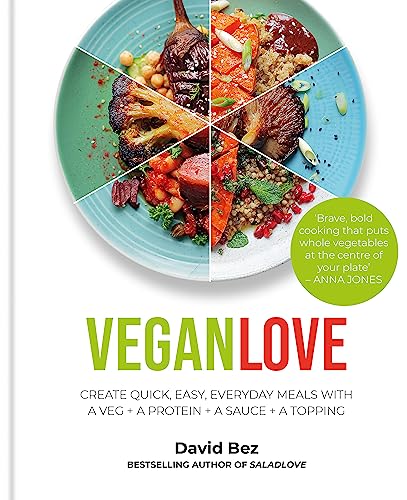 Vegan Love: Create Quick, Easy, Everyday Meals With a Veg + a Protein + a Sauce + a Topping