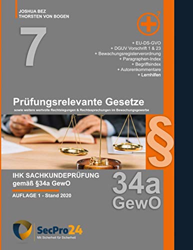 IHK Sachkundeprüfung §34a GewO - Prüfungsrelevante Gesetze: sowie weitere wertvolle Rechtsbeugungen & Rechtssprechungen im Bewachungsgewerbe (SecPro24 - Sachkunde 34a, Band 7) von Independently published