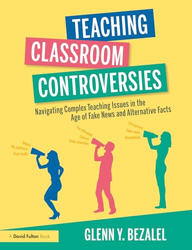 Teaching Classroom Controversies: Navigating Complex Teaching Issues in the Age of Fake News and Alternative Facts von Penguin