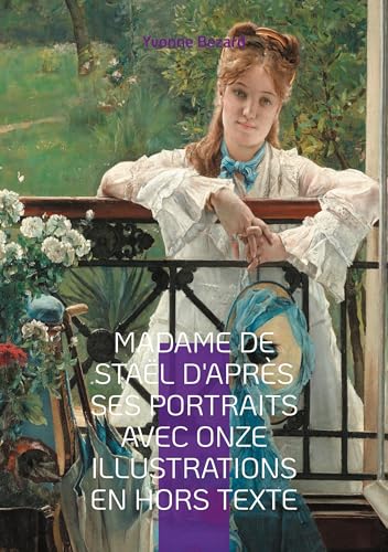 Madame de Staël d'après ses portraits avec onze illustrations en hors texte: Une exploration fascinante de la vie et de l'image de Madame de Staël à travers ses portraits d'époque von BoD – Books on Demand – Frankreich