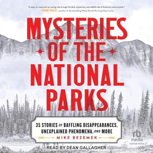 Mysteries of the National Parks: 35 Stories of Baffling Disappearances, Unexplained Phenomena, and More von Tantor Media Inc