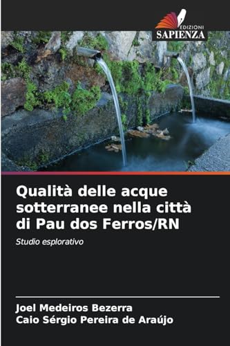 Qualità delle acque sotterranee nella città di Pau dos Ferros/RN: Studio esplorativo von Edizioni Sapienza