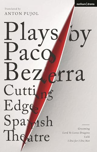 Plays by Paco Bezerra: Cutting-Edge Spanish Theatre: Grooming; Lord Ye Loves Dragons; Lulú; I Die for I Die Not (Methuen Drama Play Collections) von Methuen Drama