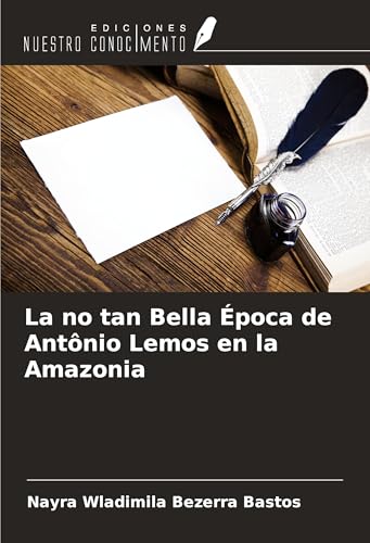 La no tan Bella Época de Antônio Lemos en la Amazonia von Ediciones Nuestro Conocimiento