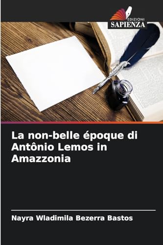 La non-belle époque di Antônio Lemos in Amazzonia: DE von Edizioni Sapienza