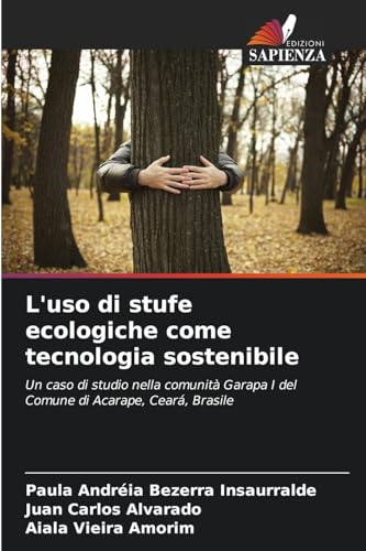 L'uso di stufe ecologiche come tecnologia sostenibile: Un caso di studio nella comunità Garapa I del Comune di Acarape, Ceará, Brasile von Edizioni Sapienza