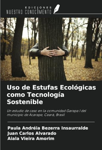 Uso de Estufas Ecológicas como Tecnología Sostenible: Un estudio de caso en la comunidad Garapa I del municipio de Acarape, Ceará, Brasil von Ediciones Nuestro Conocimiento