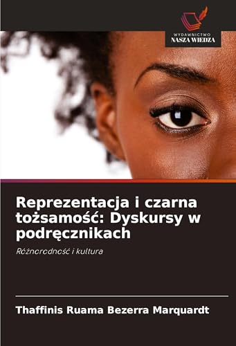 Reprezentacja i czarna to¿samo¿¿: Dyskursy w podr¿cznikach: Ró¿norodno¿¿ i kultura von Wydawnictwo Nasza Wiedza