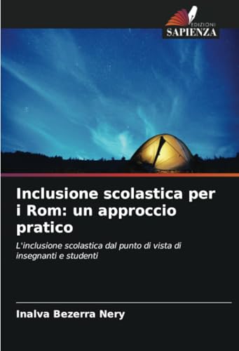Inclusione scolastica per i Rom: un approccio pratico: L'inclusione scolastica dal punto di vista di insegnanti e studenti von Edizioni Sapienza