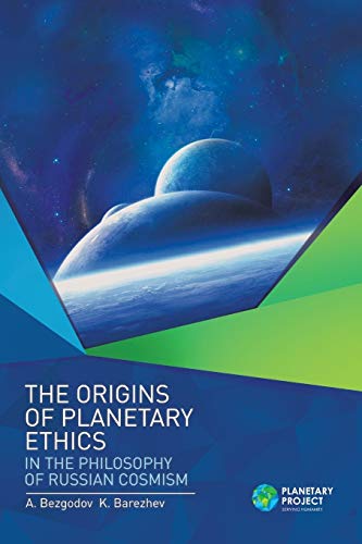 The Origins of Planetary Ethics in the Philosophy of Russian Cosmism von Xlibris UK